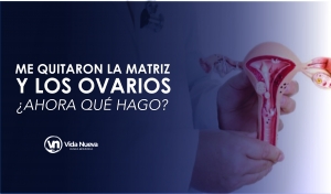 Me quitaron la matriz y los ovarios ¿Ahora qué hago?